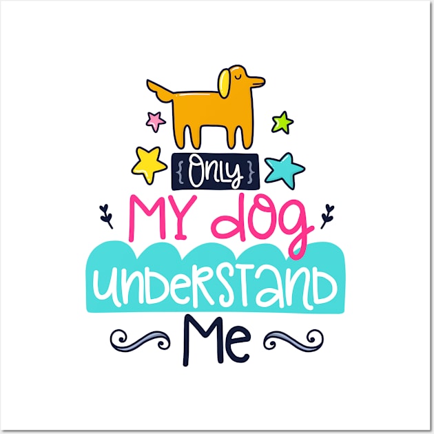 only my dog understands me Wall Art by brishop